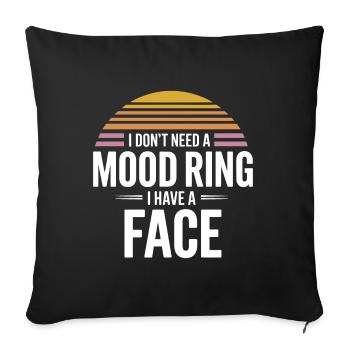 I don't need a mood ring I have a face - Sofa pillowcase 17,3'' x 17,3'' (45 x 45 cm) - black - Front