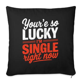 Tu as tellement de chance que je sois célibataire en ce moment Blague drôle bac - Housse de coussin décorative 45 x 45 cm - noir - Devant