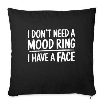 I don't need a mood ring I have a face - Sofa pillowcase 17,3'' x 17,3'' (45 x 45 cm) - black - Front