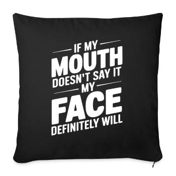 If My Mouth Doesn't Say It My Face Will - Sofa pillowcase 17,3'' x 17,3'' (45 x 45 cm) - black - Front