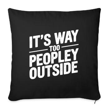 It's way too peopley outside Funny humor - Sofa pillowcase 17,3'' x 17,3'' (45 x 45 cm) - black - Front