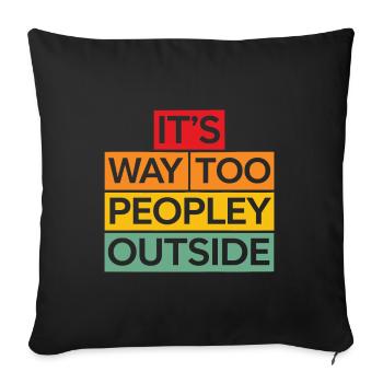 It's way too peopley outside Funny humor - Sofa pillowcase 17,3'' x 17,3'' (45 x 45 cm) - black - Front