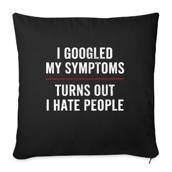 I googled my symptoms Turns out i hate people - Sofa pillowcase 17,3'' x 17,3'' (45 x 45 cm) - black - Front