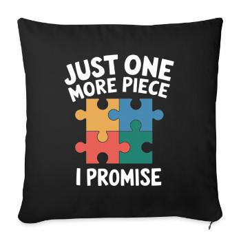 Just one more piece I Promise Funny Jigsaw Puzzle - Sofa pillowcase 17,3'' x 17,3'' (45 x 45 cm) - black - Front