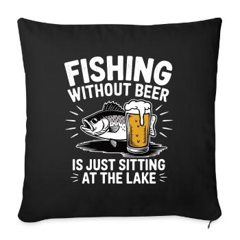 Fischen ohne Bier ist nur am See sitzen - Sofakissenbezug 45 x 45 cm - Schwarz - Vorne