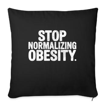 Stop normalizing Obesity - Sofa pillowcase 17,3'' x 17,3'' (45 x 45 cm) - black - Front