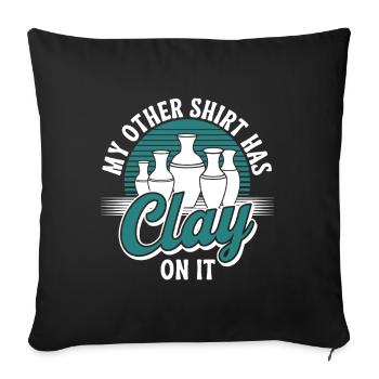 My other shirt has clay on it Funny Pottery Joke - Sofa pillowcase 17,3'' x 17,3'' (45 x 45 cm) - black - Front