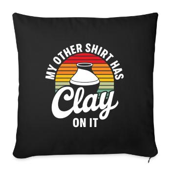 My other shirt has clay on it Funny Pottery Joke - Sofa pillowcase 17,3'' x 17,3'' (45 x 45 cm) - black - Front