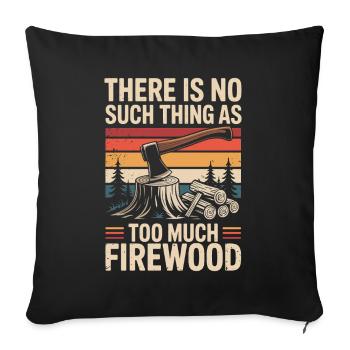 There is no such thing as too much firewood - Sofa pillowcase 17,3'' x 17,3'' (45 x 45 cm) - black - Front