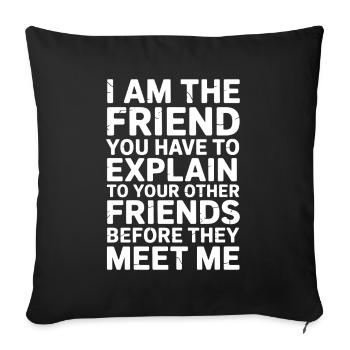 I'm the Friend You have to explain Funny Social - Sofa pillowcase 17,3'' x 17,3'' (45 x 45 cm) - black - Front