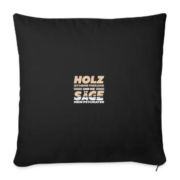 Holz Therapie Säge Psychiater Kettensäge Holz - Sofakissenbezug 45 x 45 cm - Schwarz - Vorne