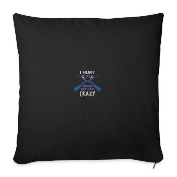 I Hunt To Burn Off The Crazy - Sofakissenbezug 45 x 45 cm - Schwarz - Vorne