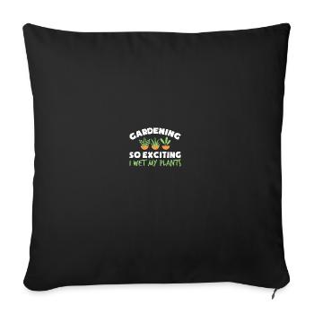 Gardening Is So Exciting I Wet My Plants - Sofakissenbezug 45 x 45 cm - Schwarz - Vorne