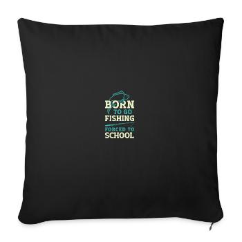 Fishing Born to Fish Forced to go to School - Sofakissenbezug 45 x 45 cm - Schwarz - Vorne