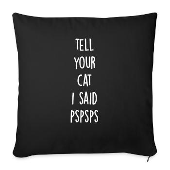 Tell your cat i said pspsps - Sofa pillowcase 17,3'' x 17,3'' (45 x 45 cm) - black - Front