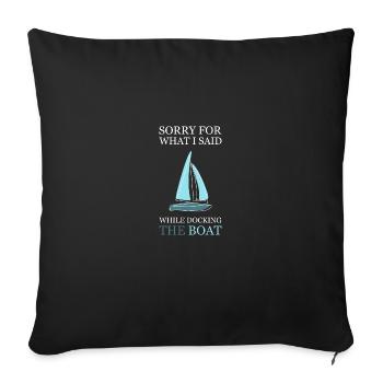 Sorry For What I Said While Docking the Boat - Sofa pillowcase 17,3'' x 17,3'' (45 x 45 cm) - black - Front
