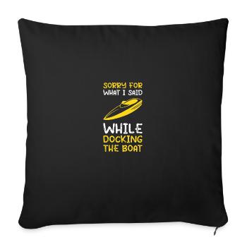 Sorry For What I Said While Docking the Boat - Sofa pillowcase 17,3'' x 17,3'' (45 x 45 cm) - black - Front