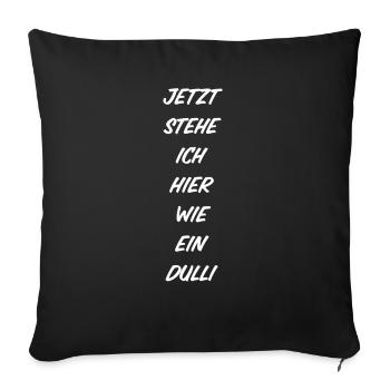 T-Shirt "jetzt stehe ich hier wie ein dulli" - Sofakissenbezug 45 x 45 cm - Schwarz - Vorne