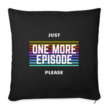 Just One More Episode Please - Sofa pillowcase 17,3'' x 17,3'' (45 x 45 cm) - black - Front