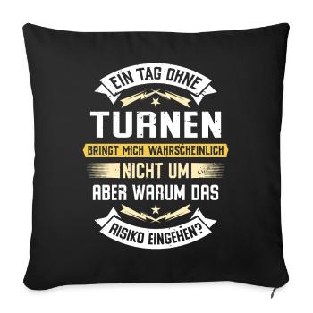 Ein Tag ohne Turnen bringt mich nicht um... - Sofakissenbezug 45 x 45 cm - Schwarz - Vorne