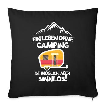 Ein Leben ohne Camping ist möglich aber sinnlos - Sofakissenbezug 45 x 45 cm - Schwarz - Vorne