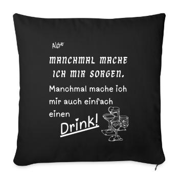 Manchmal einen Drink - Sofakissenbezug 45 x 45 cm - Schwarz - Vorne