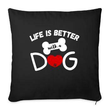 Life is better with a dog - Dog Lovers Tee - Sofakissenbezug 45 x 45 cm - Schwarz - Vorne
