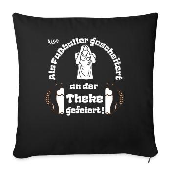 Als Fußballer gescheitert an der Theke gefeiert. - Sofakissenbezug 45 x 45 cm - Schwarz - Vorne