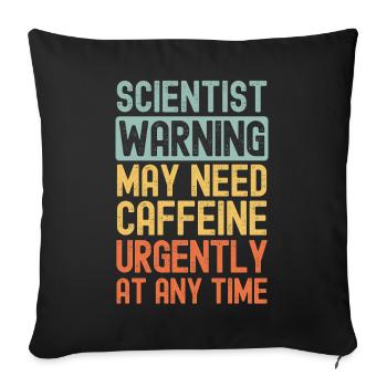 Wissenschaftler brauchen dringend Kaffee - Sofakissenbezug 45 x 45 cm - Schwarz - Vorne