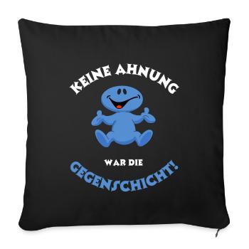 Keine Ahnung, war die andere Schicht/Gegenschicht - Sofakissenbezug 45 x 45 cm - Schwarz - Vorne