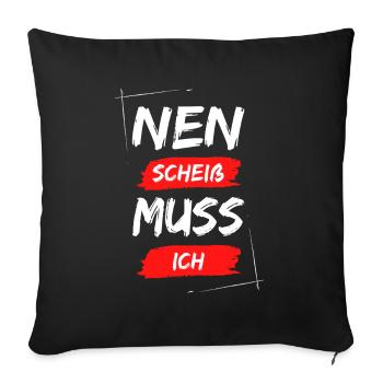 Nen scheiß muss ich - Sofakissenbezug 45 x 45 cm - Schwarz - Vorne