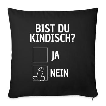 Bist du kindisch? lustiger Spruch Kindskopf Spaß - Sofakissenbezug 45 x 45 cm - Schwarz - Vorne