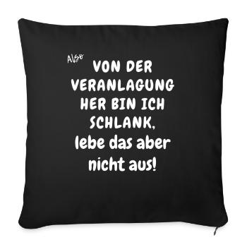 Von der Veranlagung her bin ich schlank. - Sofakissenbezug 45 x 45 cm - Schwarz - Vorne