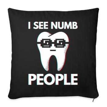 Lustiges Zahnarzt Geschenk - I See Numb People - Sofakissenbezug 45 x 45 cm - Schwarz - Vorne