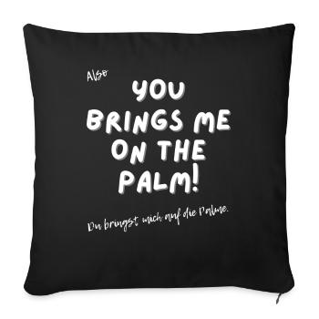 Du bringst mich auf die Palme. - Sofakissenbezug 45 x 45 cm - Schwarz - Vorne