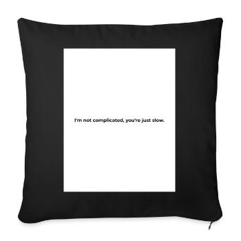 I'm not complicated, you're just slow. - Sofa pillowcase 17,3'' x 17,3'' (45 x 45 cm) - black - Front