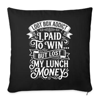 Lootbox addiction: Lost lunch money - Sofa pillowcase 17,3'' x 17,3'' (45 x 45 cm) - black - Front