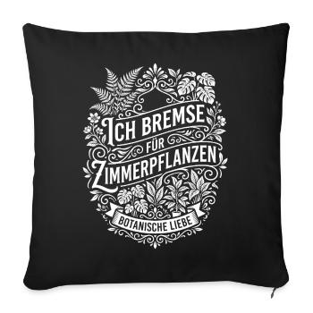Ich bremse für Zimmerpflanzen - Sofakissenbezug 45 x 45 cm - Schwarz - Vorne