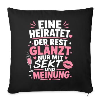 Eine heiratet. Der Rest glänzt nur mit Sekt - Sofakissenbezug 45 x 45 cm - Schwarz - Vorne