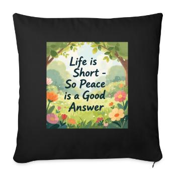 Life is Short Peace is a Good Answer - Sofa pillowcase 17,3'' x 17,3'' (45 x 45 cm) - black - Front