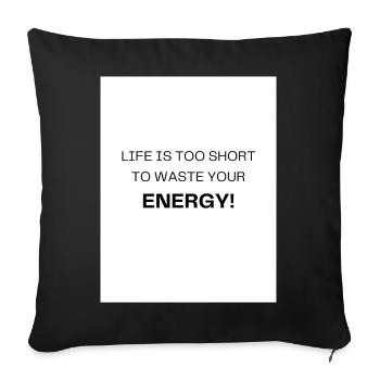 Life too short – using energy sensibly - Sofa pillowcase 17,3'' x 17,3'' (45 x 45 cm) - black - Front