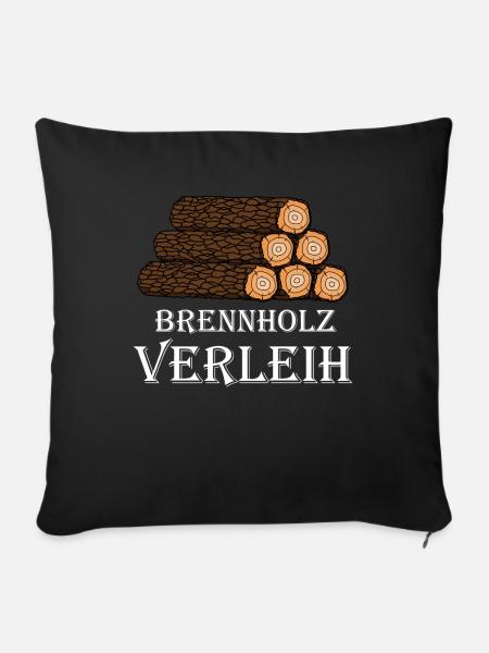 Brennholz Verleih Lustiger Spruch Holz Verbrennen - Sofakissenbezug 45 x 45 cm - Schwarz