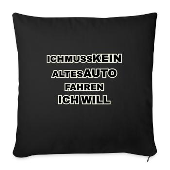 Ich muss kein altes Auto fahren. Ich will! - Sofakissenbezug 45 x 45 cm - Schwarz - Vorne