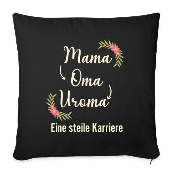 Mama Oma Uroma eine steile Karriere Geburt - Sofakissenbezug 45 x 45 cm - Schwarz - Vorne