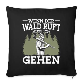 Holzfäller Lustiger Spruch Wenn der Wald ruft - Sofakissenbezug 45 x 45 cm - Schwarz - Vorne