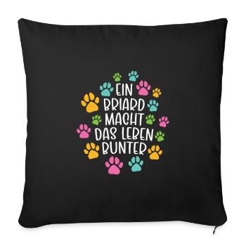 Briard machen Leben bunter Hund - Sofakissenbezug 45 x 45 cm - Schwarz - Vorne