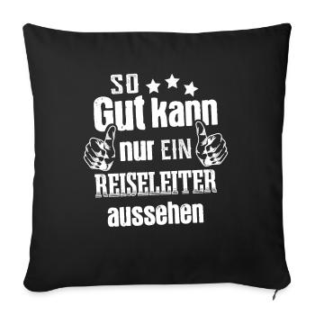 So gut kann nur ein Reiseleiter aussehen - Sofakissenbezug 45 x 45 cm - Schwarz - Vorne