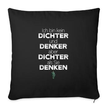 Ich bin kein Dichter und Denker aber Dichter... - Sofakissenbezug 45 x 45 cm - Schwarz - Vorne