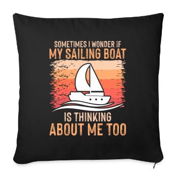 Manchmal Frage Ich Mich Ob Mein Segelboot Denkt - Sofakissenbezug 45 x 45 cm - Schwarz - Vorne