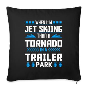 When I Jet Ski As A Tornado - Jet Ski - Sofa pillowcase 17,3'' x 17,3'' (45 x 45 cm) - black - Front